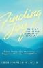 Finding Joy with an Invisible Chronic Illness: Proven Strategies for Discovering Happiness Meaning and Fulfillment