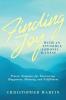 Finding Joy with an Invisible Chronic Illness: Proven Strategies for Discovering Happiness Meaning and Fulfillment