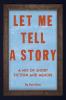 Let Me Tell A Story: A Mix of Short Fiction and Memoir