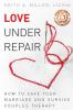 Love Under Repair: How to Save Your Marriage and Survive Couples Therapy