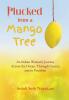 Plucked from a Mango Tree: An Indian Woman's Journey Across the Ocean Through Cancer and to Freedom