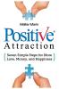 Positive Attraction: Seven Simple Steps for More Love Money and Happiness