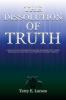 The Dissolution of Truth: A Political And Philosophical Treatise Examining the Current Ideological Plague That is Attempting to Destroy America