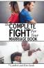 The Complete Fight For Your Marriage Book: If you don't fight for your marriage....who will?