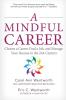 A Mindful Career: Choose a Career Find a Job and Manage Your Success in the 21st Century