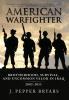 American Warfighter: Brotherhood Survival and Uncommon Valor in Iraq 2003-2011