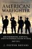 American Warfighter: Brotherhood Survival and Uncommon Valor in Iraq 2003-2011