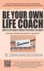 Be Your Own Life Coach: How To Life Coach Yourself Into What You Want