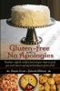 Gluten-Free with No Apologies: Southern-Style & Comfort Food Recipes-Taste So Good You Won't Have to Apologize That They're Gluten-Free!