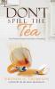 Don't Spill the Tea: One Woman's Journey from Abuse to Abundance