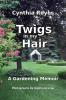 Twigs in my Hair: A Gardening Memoir