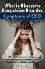 What Is Obsessive Compulsive Disorder. Symptoms of Ocd. Ocd Test Treatment for Obsessive Compulsive Disorder Ocd Medication Ocd Symptoms in Childre