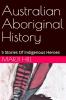 Australian Aboriginal History 5 Stories of Indigenous Heroes