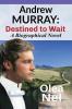 Andrew Murray: Destined to Wait 2019: A Biographical Novel: Destined to Wait: A Biographical Novel: 3