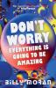 Don't Worry Everything Is Going To Be Amazing