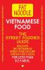 Vietnamese Food. The Street Foodies Guide.: Over 600 Street Foods Translated Into English. Eat Like A Local For Less Than $2 A Meal.