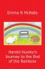 Harold Huxley's Journey to the End of the Rainbow: Volume 1 (The Adventures of Harold Huxley)