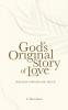 God's Original Story of Love: Timeless Wisdom and Truth