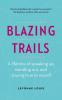 Blazing Trails: A lifetime of speaking up standing out and staying true to myself