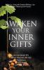 Awaken Your Inner Gifts: A Map for Living with Greater Wellness Joy Contentment Meaning and Purpose