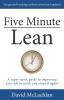 Five Minute Lean: A super-quick guide to improving your job so much you enjoy it again