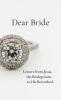 Dear Bride: Letters from Jesus the Bridegroom to His Betrothed