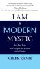 I Am a Modern Mystic - So Are You: How to Engage Your Intuition for Real Change