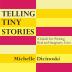 Telling Tiny Stories: A Guide for Writing Real and Imaginary Lives