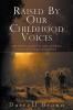 Raised By Our Childhood Voices: One father's journey to raise confident connected compassionate boys