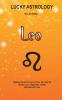 Lucky Astrology - Leo: Tapping into the Powers of Your Sun Sign for Greater Luck Happiness Health Abundance & Love: Tapping into the Powers of Your ... Luck Happiness Health Abundance & Love: 4