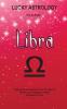 Lucky Astrology - Libra: Tapping into the Powers of Your Sun Sign for Greater Luck Happiness Health Abundance & Love: 11