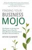 Finding Your Business Mojo: The Secret to Attracting More Clients That Fit Your Business And Your Style For Real Ongoing Profits