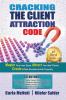 Cracking The Client Attraction Code: Master Your Inner Game Attract Your Ideal Clients Create Infinite Abundance And Prosperity