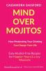 Mind Over Mojitos: How Moderating Your Drinking Can Change Your Life: Easy Alcohol-Free Recipes for Happier Hours & a Joy Filled Life: 3 (Mindful Drinking)