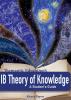 IB Theory of Knowledge: A Student's Guide