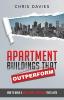 Apartment Buildings that Outperform: How To Build A Multi-Family Portfolio That Lasts