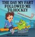 The Day My Fart Followed Me To Hockey: 2 (My Little Fart)