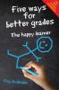 Five Ways for Better Grades: The Happy Learner: 7 (Preparing the 21st Century Child)