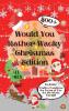 Would You Rather Wacky Christmas Edition: 500+ Festive Questions for Hours of Fun for the Whole Family