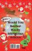 Would You Rather Wacky Christmas Edition: 500+ Festive Questions for Hours of Fun for the Whole Family