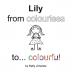 Lily from colourless to colourful