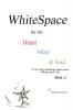 WhiteSpace for the Heart Mind and Soul Book 3: A 30-day challenge that could change your life.