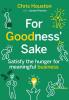 For Goodness' Sake: Satisfy the hunger for meaningful business