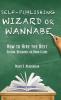 Self-Publishing Wizard or Wannabe: How to Hire the Best Editor Designer or Book Guide