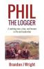 Phil the Logger: A working man a boy and lessons in life and leadership