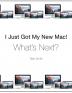 I Just Got My New Mac! What's Next?: (Black & White Print Edition)