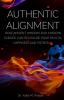 Authentic Alignment: How Ancient Wisdom and Modern Science Can Revitalize Your Health Happiness and Potential