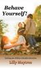 Behave Yourself!: Teaching your children to discipline themselves.