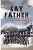 Say Father: Lessons in Spiritual Warfare from a Deliverance Ministry Pioneer