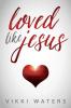 Loved Like Jesus